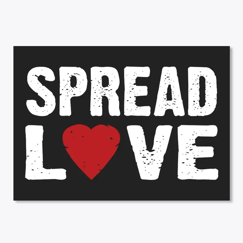 SPREAD LOVE!