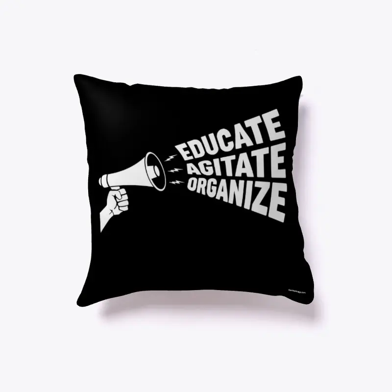 Educate, Agitate, Organize!