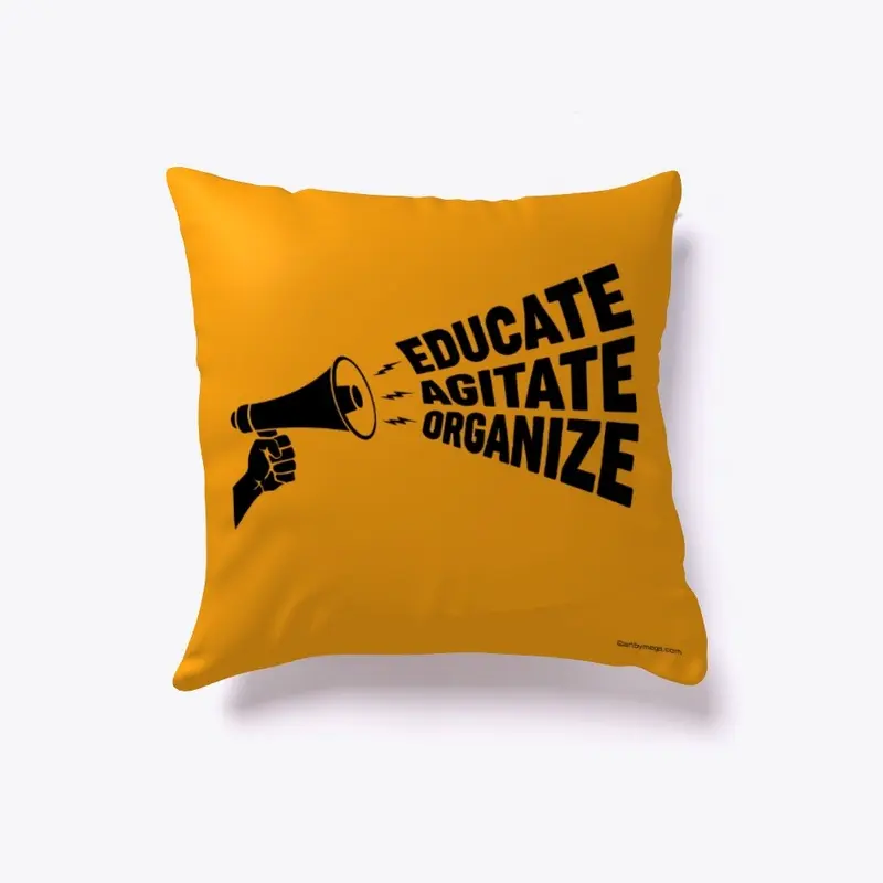 Educate, Agitate, Organize!