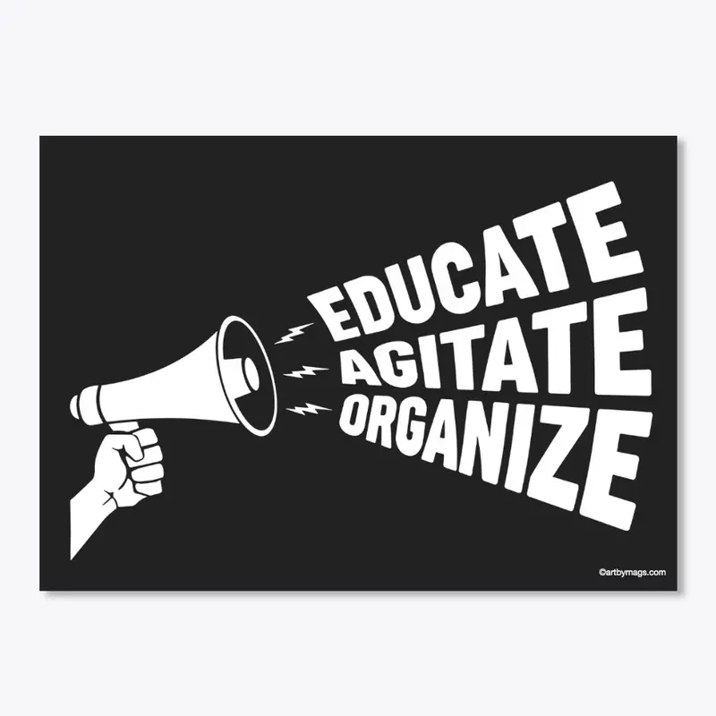 Educate, Agitate, Organize!